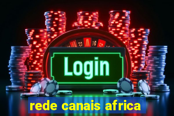 rede canais africa